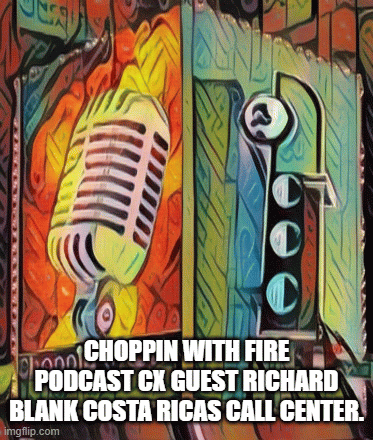 Choppin-with-fire-podcast-cx-guest-Richard-Blank-Costa-Ricas-Call-Center.ebba7ad0c18fd25c.gif