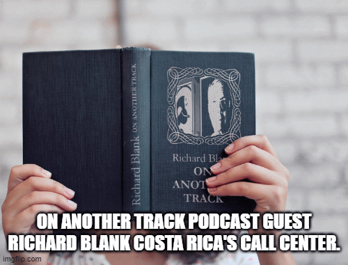 ON-ANOTHER-TRACK-PODCAST-GUEST-RICHARD-BLANK-COSTA-RICAS-CALL-CENTER.-25ecfa3125b15cdb0.gif