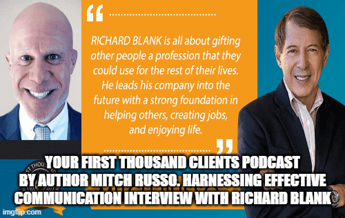 Your-First-Thousand-Clients-Podcast-by-author-Mitch-Russo.-Harnessing-Effective-Communication-interview-With-Richard-Blanke84b4917efce70f2.gif