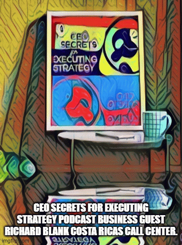 CEO-Secrets-for-Executing-Strategy-podcast-business-guest-Richard-Blank-Costa-Ricas-Call-Center.f2bd2ba47d602086.gif