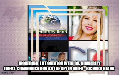 Incredible-Life-Creator-with-Dr.-Kimberley-Linert.-Communication-as-the-Key-in-Sales---Richard-Blank105f6005503d2cdf.gif